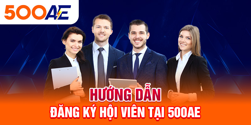 Hướng dẫn đăng ký hội viên tại 500Ae