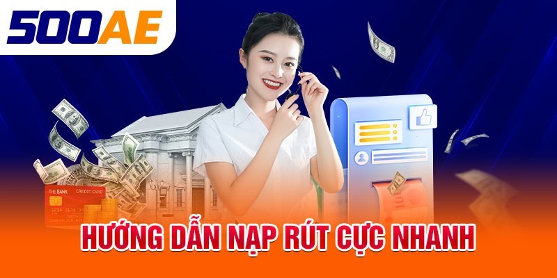 hỗ trợ nhiệt tình, nạp rút cực nhanh tại trang 500ae